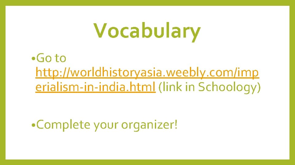 Vocabulary • Go to http: //worldhistoryasia. weebly. com/imp erialism-in-india. html (link in Schoology) •