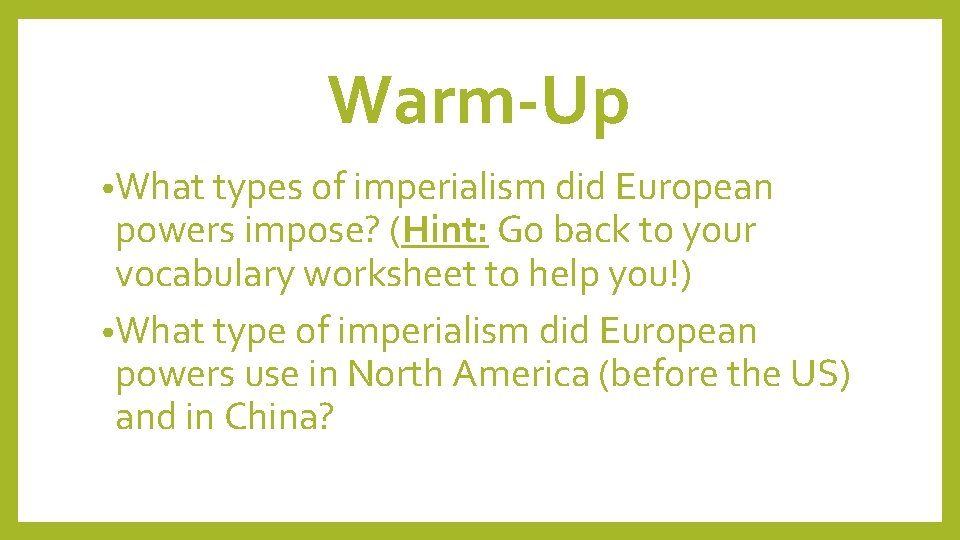 Warm-Up • What types of imperialism did European powers impose? (Hint: Go back to