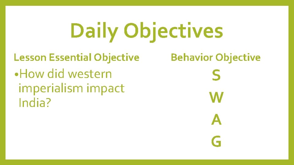 Daily Objectives Lesson Essential Objective • How did western imperialism impact India? Behavior Objective