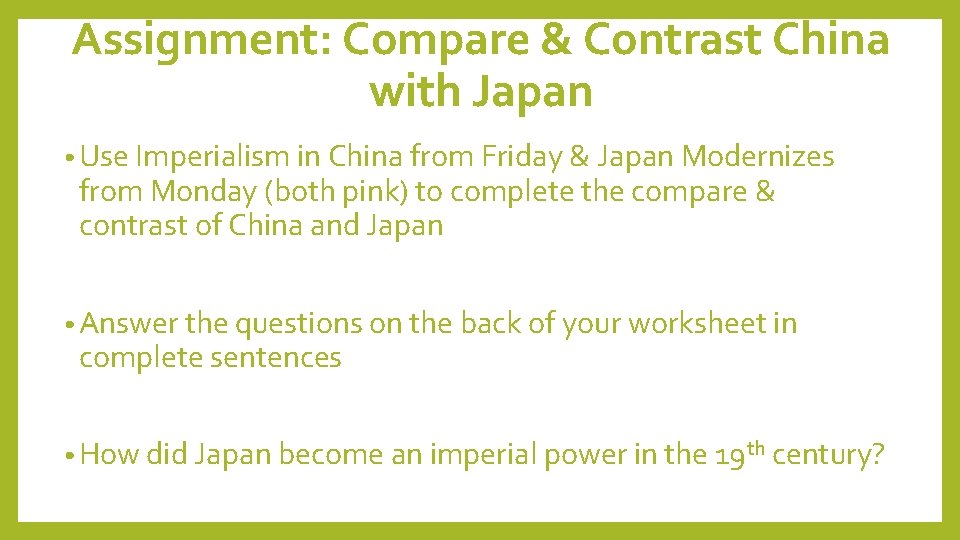Assignment: Compare & Contrast China with Japan • Use Imperialism in China from Friday