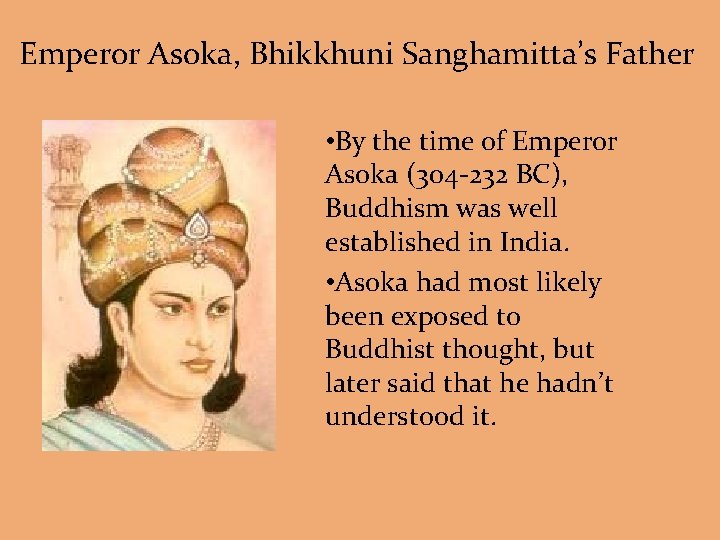 Emperor Asoka, Bhikkhuni Sanghamitta’s Father • By the time of Emperor Asoka (304 -232