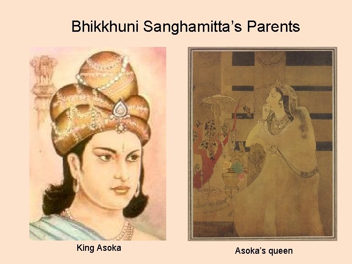 Bhikkhuni Sanghamitta’s Parents King Asoka’s queen 