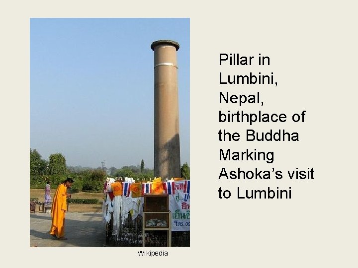 Pillar in Lumbini, Nepal, birthplace of the Buddha Marking Ashoka’s visit to Lumbini Wikipedia