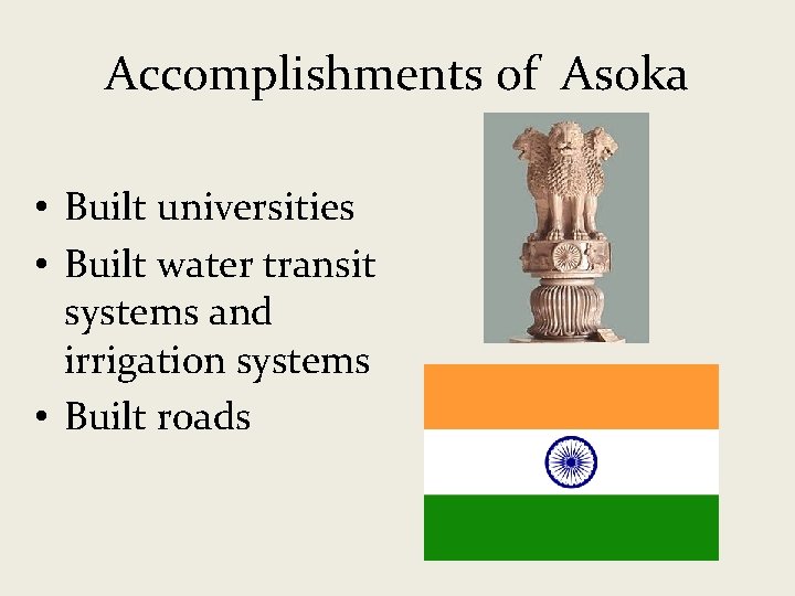 Accomplishments of Asoka • Built universities • Built water transit systems and irrigation systems