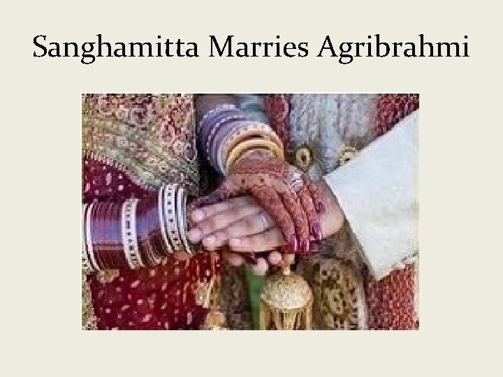 Sanghamitta Marries Agribrahmi 