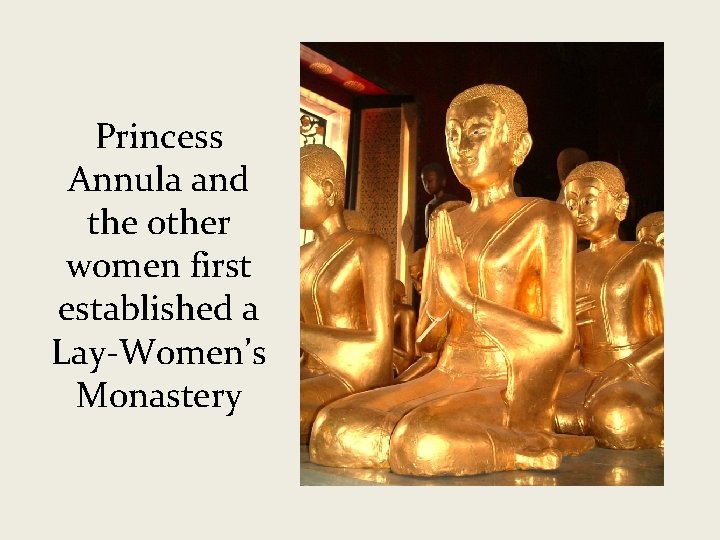 Princess Annula and the other women first established a Lay-Women’s Monastery 