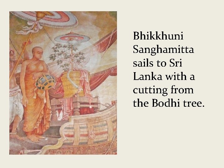 Bhikkhuni Sanghamitta sails to Sri Lanka with a cutting from the Bodhi tree. 