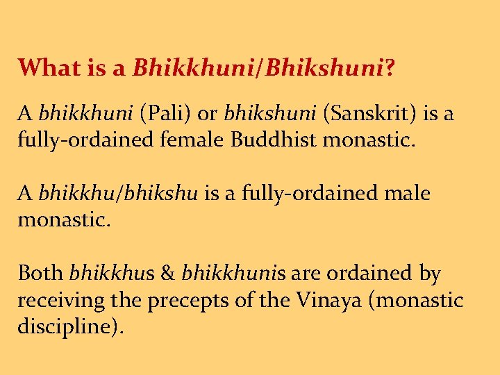 What. is a Bhikkhuni/Bhikshuni? A bhikkhuni (Pali) or bhikshuni (Sanskrit) is a fully-ordained female