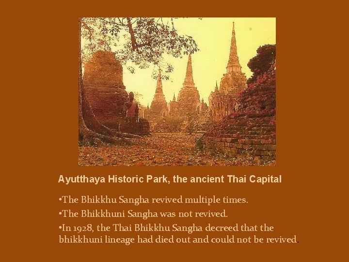 Ayutthaya Historic Park, the ancient Thai Capital • The Bhikkhu Sangha revived multiple times.