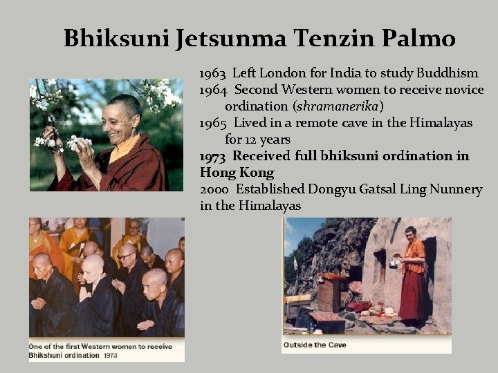Bhiksuni Jetsunma Tenzin Palmo 1963 Left London for India to study Buddhism 1964 Second
