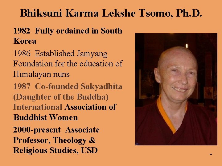 Bhiksuni Karma Lekshe Tsomo, Ph. D. - 1982 Fully ordained in South Korea 1986