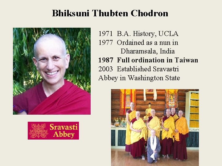 Bhiksuni Thubten Chodron 1971 B. A. History, UCLA 1977 Ordained as a nun in