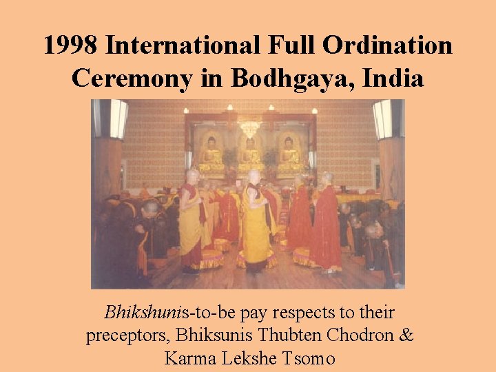 1998 International Full Ordination Ceremony in Bodhgaya, India Bhikshunis-to-be pay respects to their preceptors,