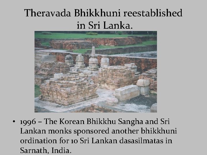 Theravada Bhikkhuni reestablished in Sri Lanka. • 1996 – The Korean Bhikkhu Sangha and