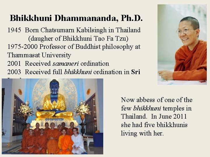 Bhikkhuni Dhammananda, Ph. D. 1945 Born Chatsumarn Kabilsingh in Thailand (daugher of Bhikkhuni Tao