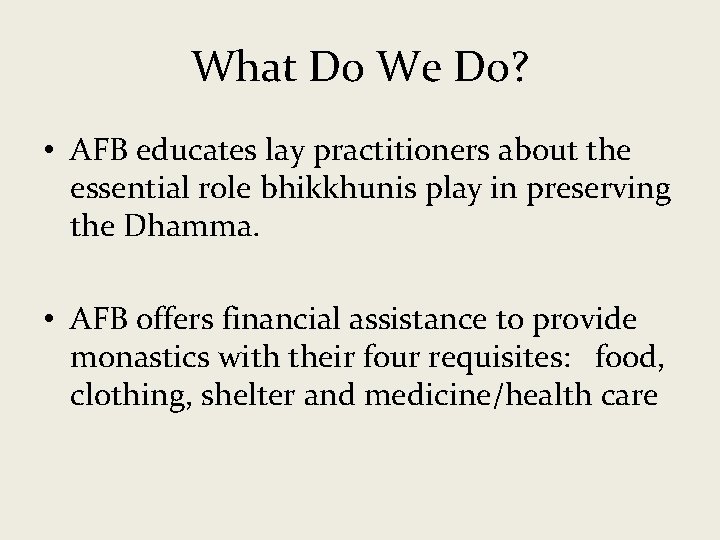 What Do We Do? • AFB educates lay practitioners about the essential role bhikkhunis