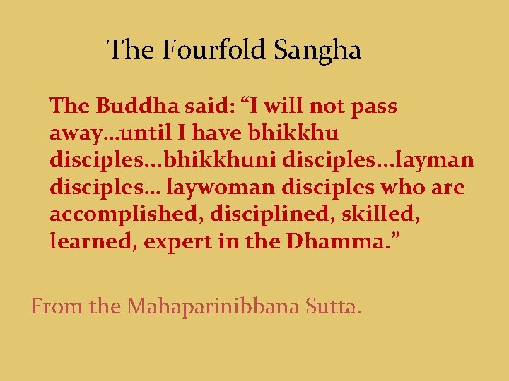 The Fourfold Sangha The Buddha said: “I will not pass away…until I have bhikkhu