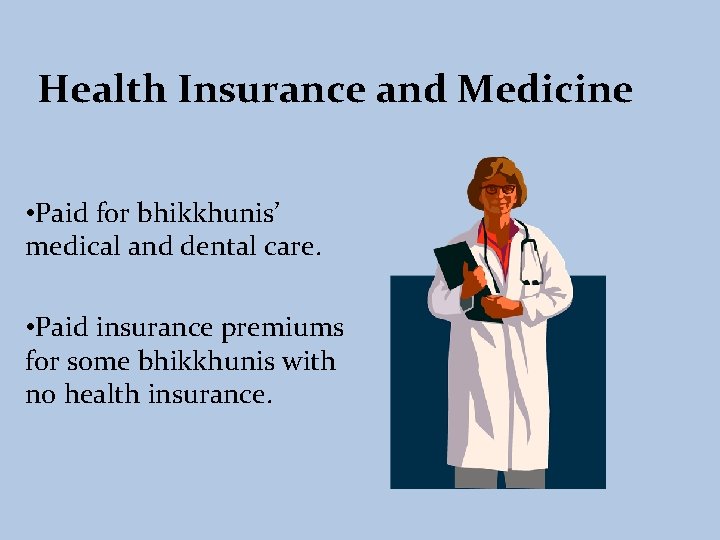 Health Insurance and Medicine • Paid for bhikkhunis’ medical and dental care. • Paid