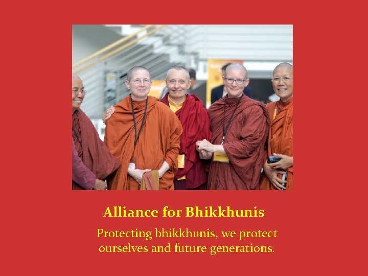 Alliance for Bhikkhunis Protecting bhikkhunis, we protect ourselves and future generations. 