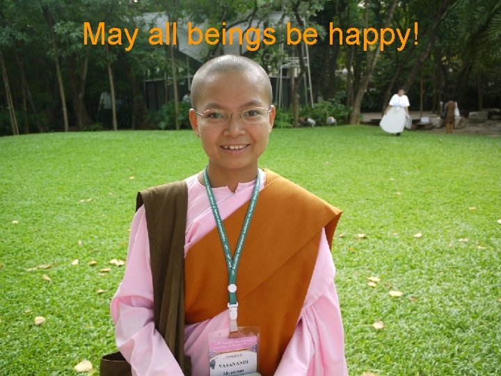 May all beings be happy! 