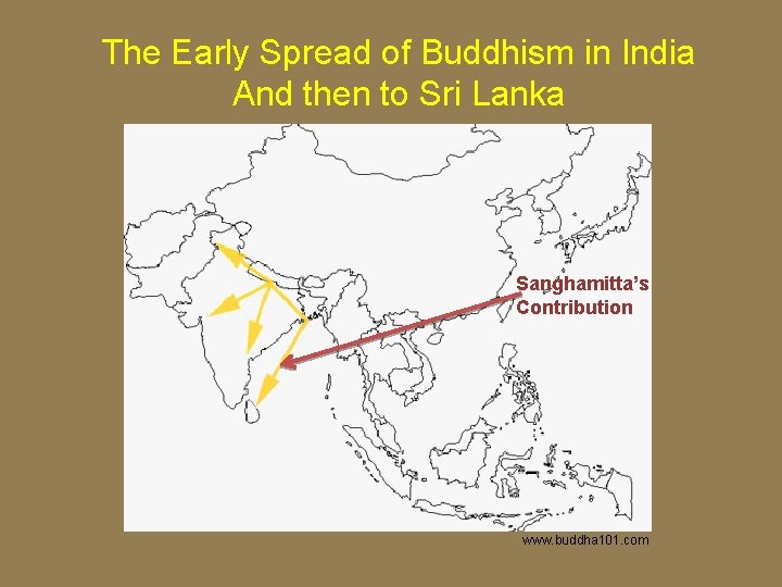 The Early Spread of Buddhism in India And then to Sri Lanka Sanghamitta’s Contribution