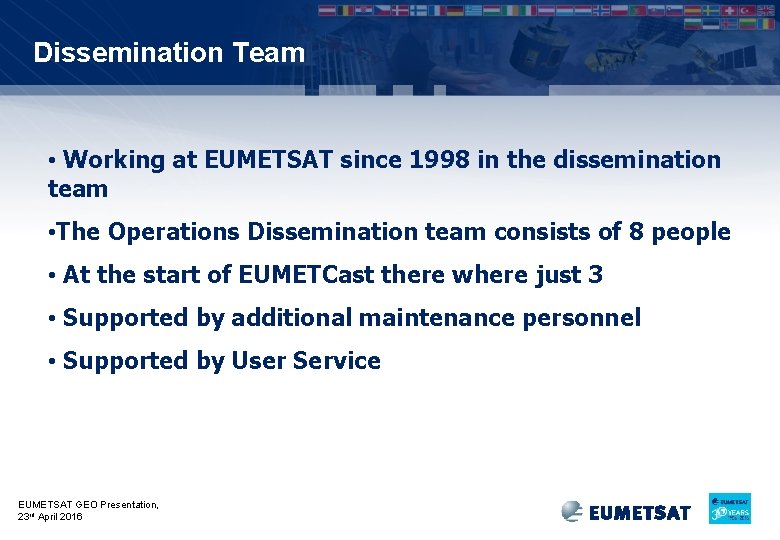 Dissemination Team • Working at EUMETSAT since 1998 in the dissemination team • The