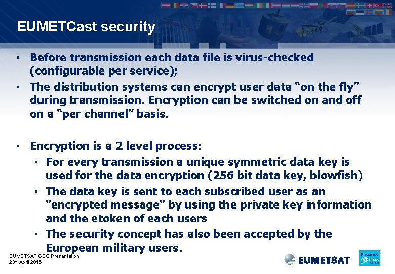 EUMETCast security • Before transmission each data file is virus-checked (configurable per service); •