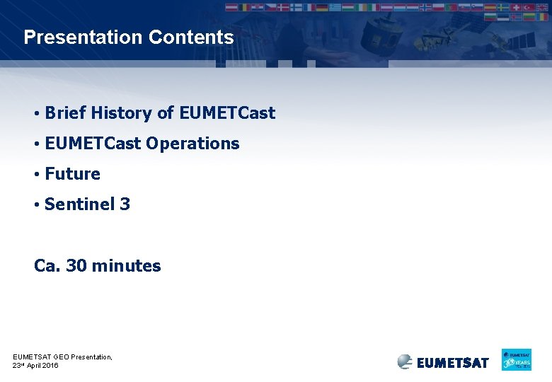 Presentation Contents • Brief History of EUMETCast • EUMETCast Operations • Future • Sentinel