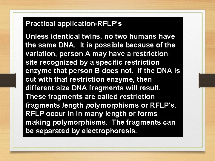 Practical application-RFLP's Unless identical twins, no two humans have the same DNA. It is