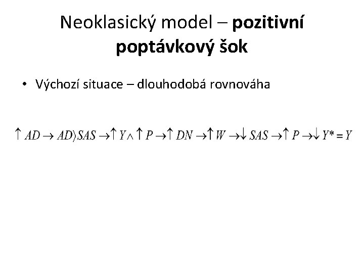 Neoklasický model – pozitivní poptávkový šok • Výchozí situace – dlouhodobá rovnováha 