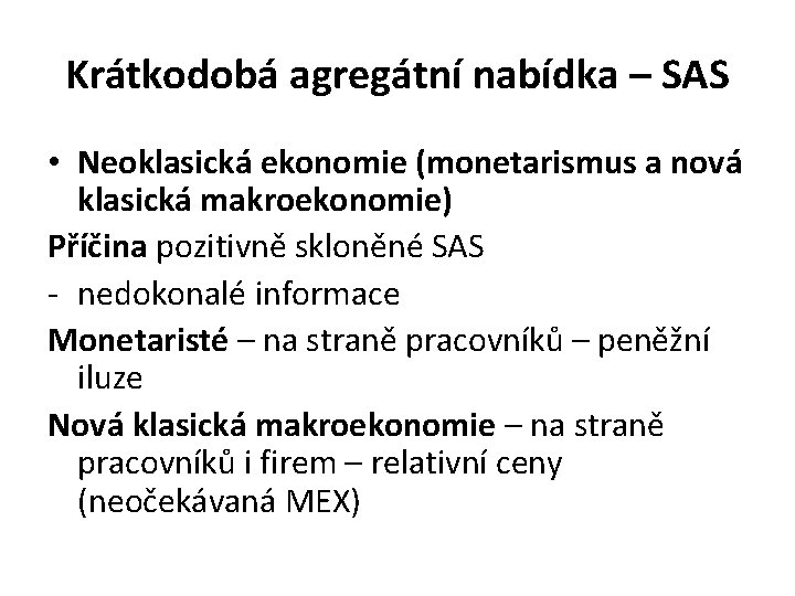 Krátkodobá agregátní nabídka – SAS • Neoklasická ekonomie (monetarismus a nová klasická makroekonomie) Příčina