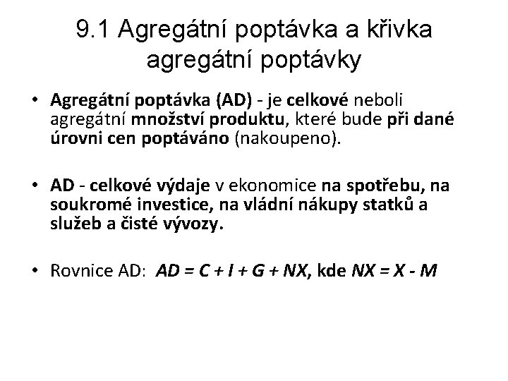 9. 1 Agregátní poptávka a křivka agregátní poptávky • Agregátní poptávka (AD) - je