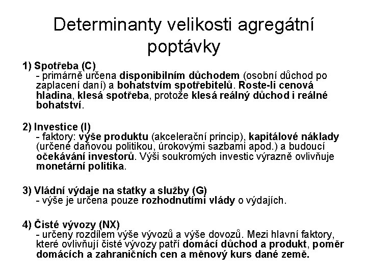 Determinanty velikosti agregátní poptávky 1) Spotřeba (C) - primárně určena disponibilním důchodem (osobní důchod