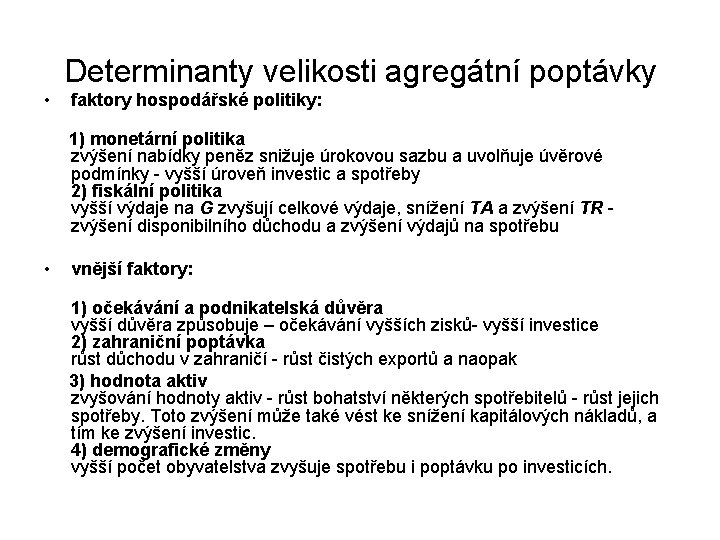 Determinanty velikosti agregátní poptávky • faktory hospodářské politiky: 1) monetární politika zvýšení nabídky peněz