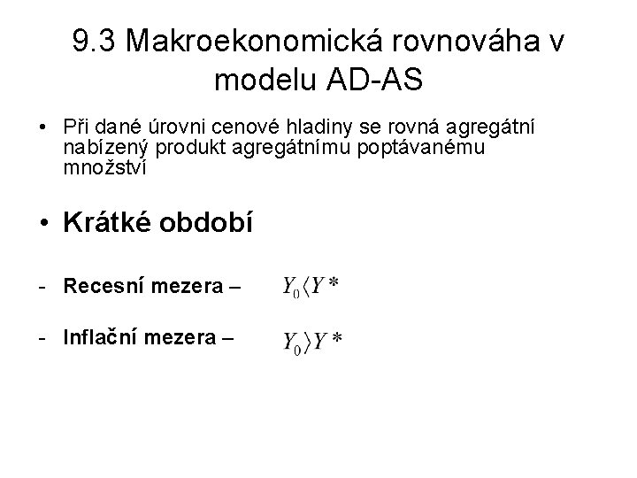 9. 3 Makroekonomická rovnováha v modelu AD-AS • Při dané úrovni cenové hladiny se