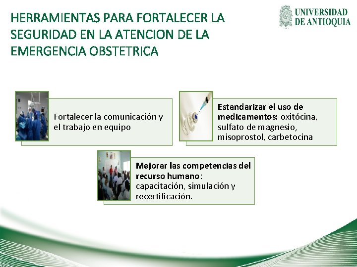 HERRAMIENTAS PARA FORTALECER LA SEGURIDAD EN LA ATENCION DE LA EMERGENCIA OBSTETRICA Fortalecer la