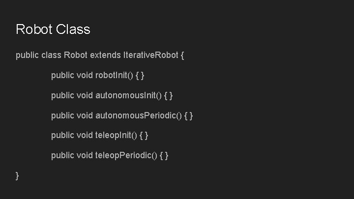 Robot Class public class Robot extends Iterative. Robot { public void robot. Init() { Robot Class public class Robot extends Iterative. Robot { public void robot. Init() {