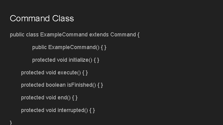 Command Class public class Example. Command extends Command { public Example. Command() { } Command Class public class Example. Command extends Command { public Example. Command() { }