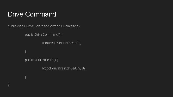 Drive Command public class Drive. Command extends Command { public Drive. Command() { requires(Robot. Drive Command public class Drive. Command extends Command { public Drive. Command() { requires(Robot.