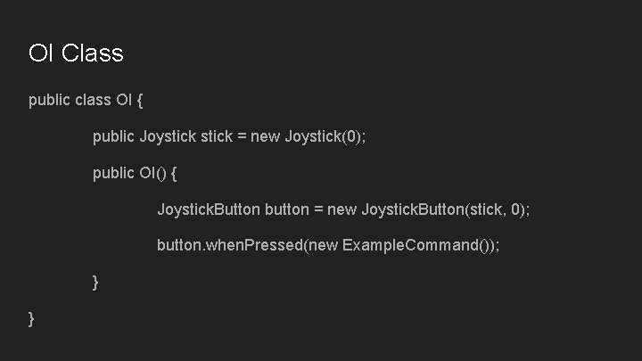 OI Class public class OI { public Joystick = new Joystick(0); public OI() { OI Class public class OI { public Joystick = new Joystick(0); public OI() {