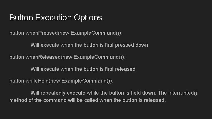 Button Execution Options button. when. Pressed(new Example. Command()); Will execute when the button is Button Execution Options button. when. Pressed(new Example. Command()); Will execute when the button is