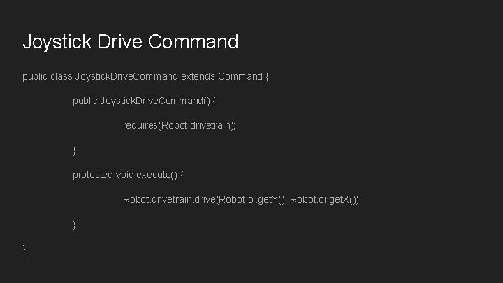 Joystick Drive Command public class Joystick. Drive. Command extends Command { public Joystick. Drive. Joystick Drive Command public class Joystick. Drive. Command extends Command { public Joystick. Drive.