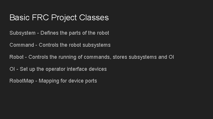 Basic FRC Project Classes Subsystem - Defines the parts of the robot Command - Basic FRC Project Classes Subsystem - Defines the parts of the robot Command -