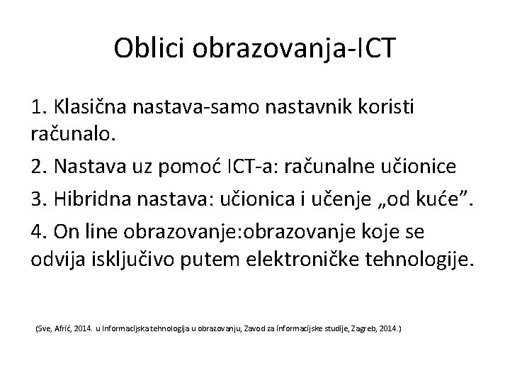 Oblici obrazovanja-ICT 1. Klasična nastava-samo nastavnik koristi računalo. 2. Nastava uz pomoć ICT-a: računalne