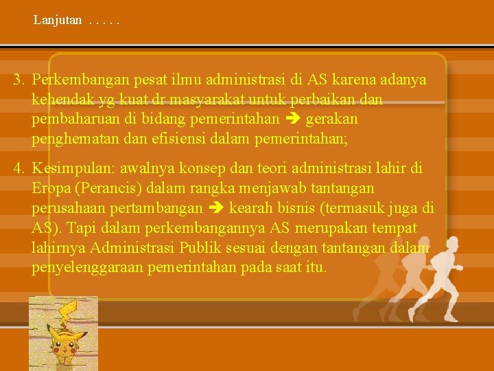 Lanjutan. . . 3. Perkembangan pesat ilmu administrasi di AS karena adanya kehendak yg