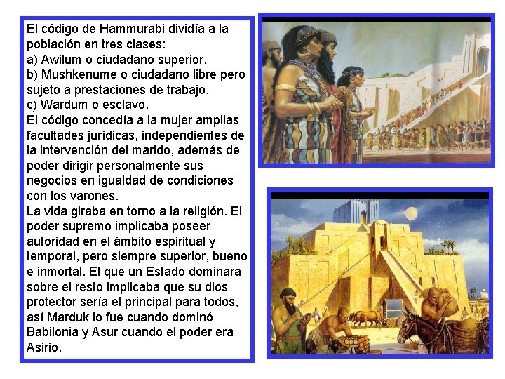 El código de Hammurabi dividía a la población en tres clases: a) Awilum o