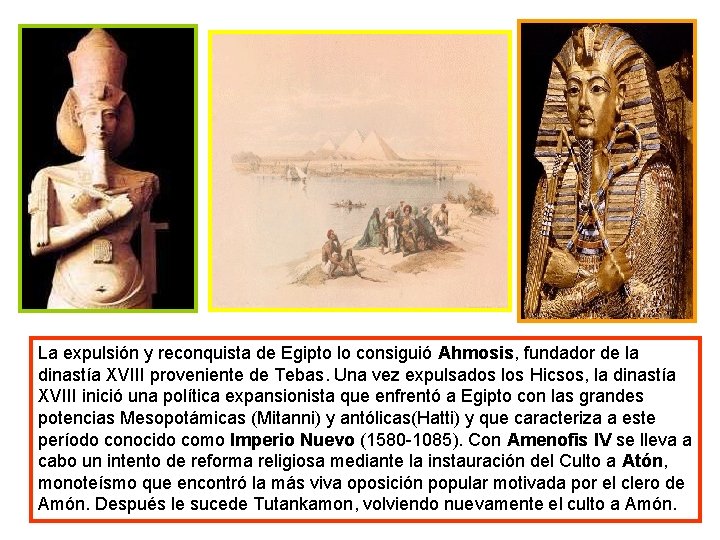 La expulsión y reconquista de Egipto lo consiguió Ahmosis, fundador de la dinastía XVIII
