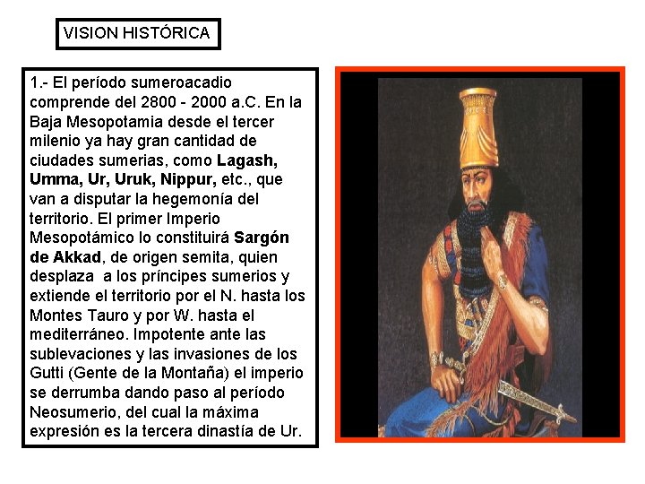 VISION HISTÓRICA 1. - El período sumeroacadio comprende del 2800 - 2000 a. C.