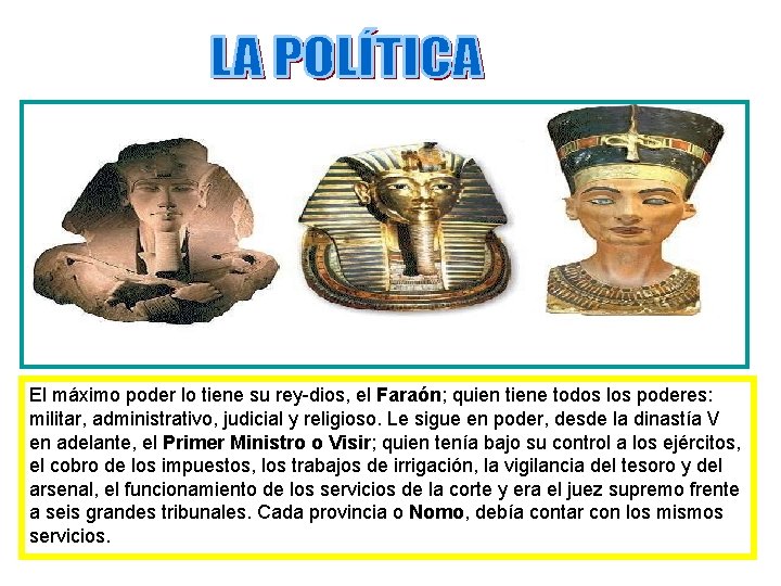 El máximo poder lo tiene su rey-dios, el Faraón; quien tiene todos los poderes: