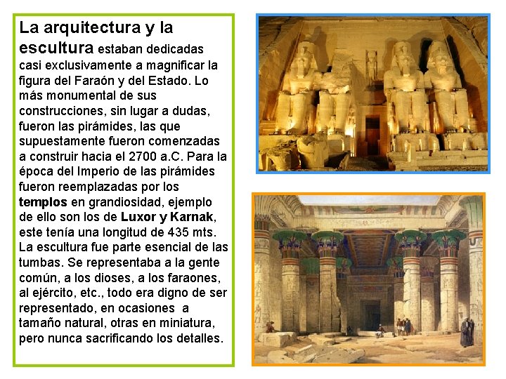La arquitectura y la escultura estaban dedicadas casi exclusivamente a magnificar la figura del